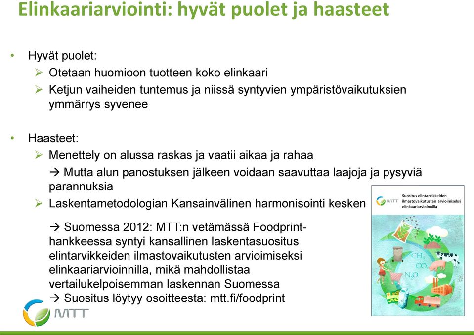 pysyviä parannuksia Laskentametodologian Kansainvälinen harmonisointi kesken Suomessa 2012: MTT:n vetämässä Foodprinthankkeessa syntyi kansallinen
