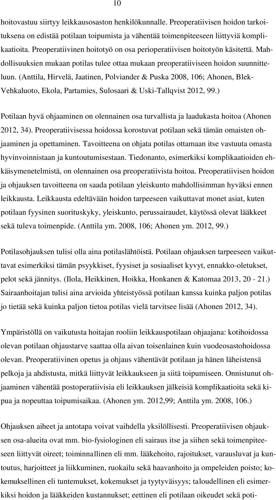 (Anttila, Hirvelä, Jaatinen, Polviander & Puska 2008, 106; Ahonen, Blek- Vehkaluoto, Ekola, Partamies, Sulosaari & Uski-Tallqvist 2012, 99.