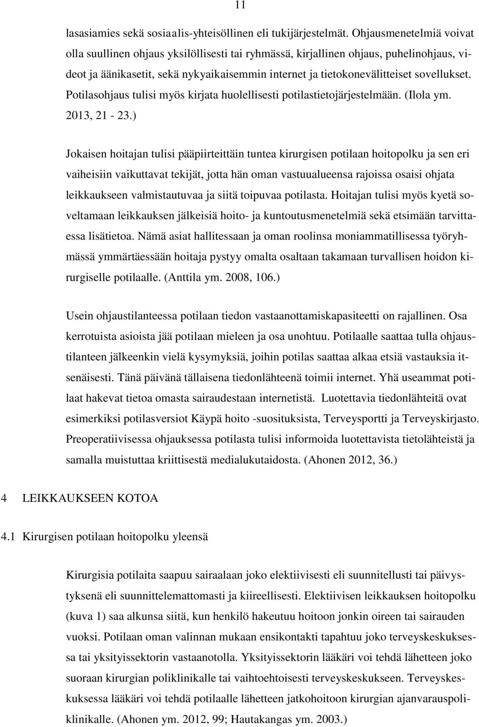 Potilasohjaus tulisi myös kirjata huolellisesti potilastietojärjestelmään. (Ilola ym. 2013, 21-23.