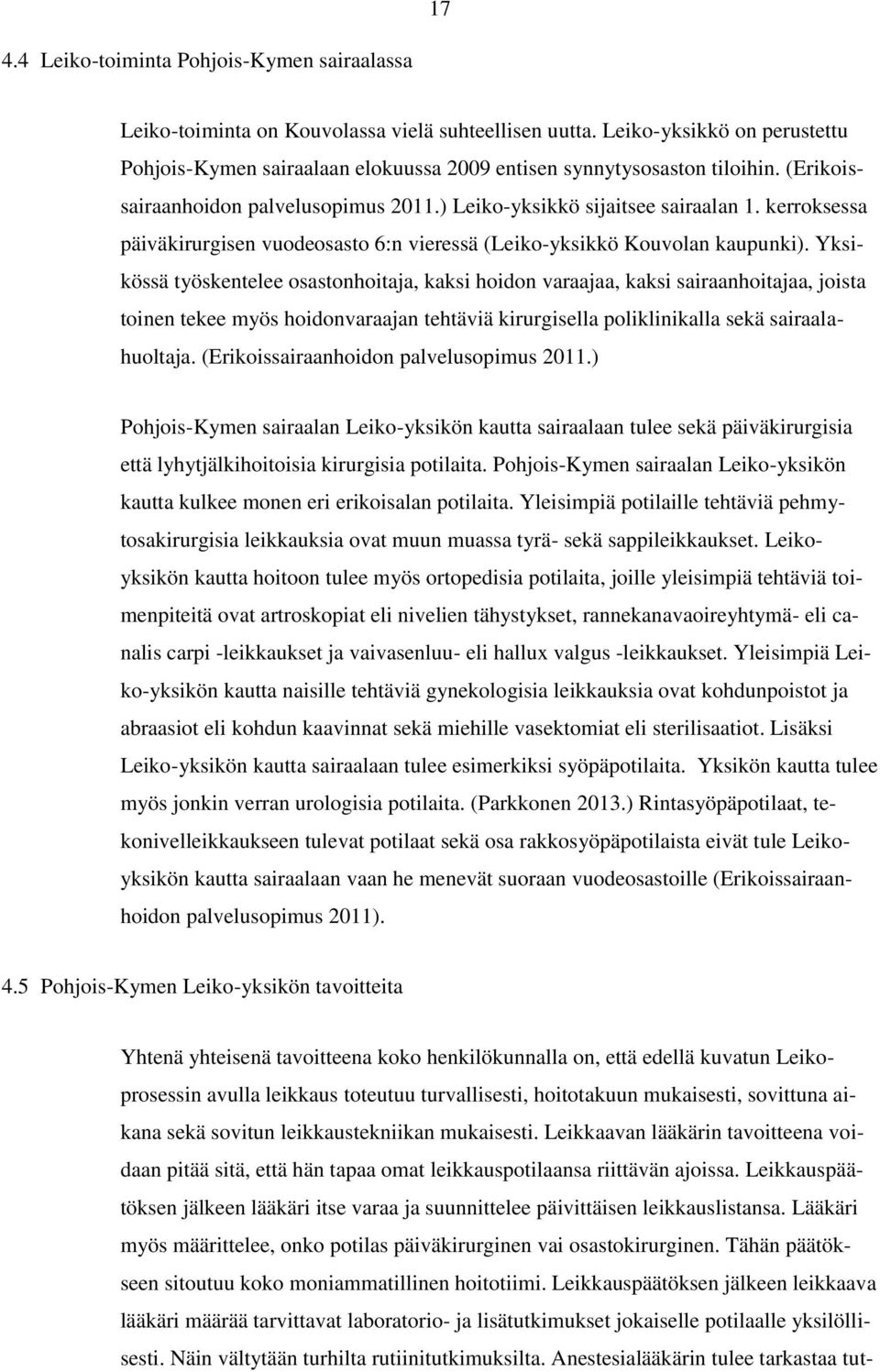 kerroksessa päiväkirurgisen vuodeosasto 6:n vieressä (Leiko-yksikkö Kouvolan kaupunki).
