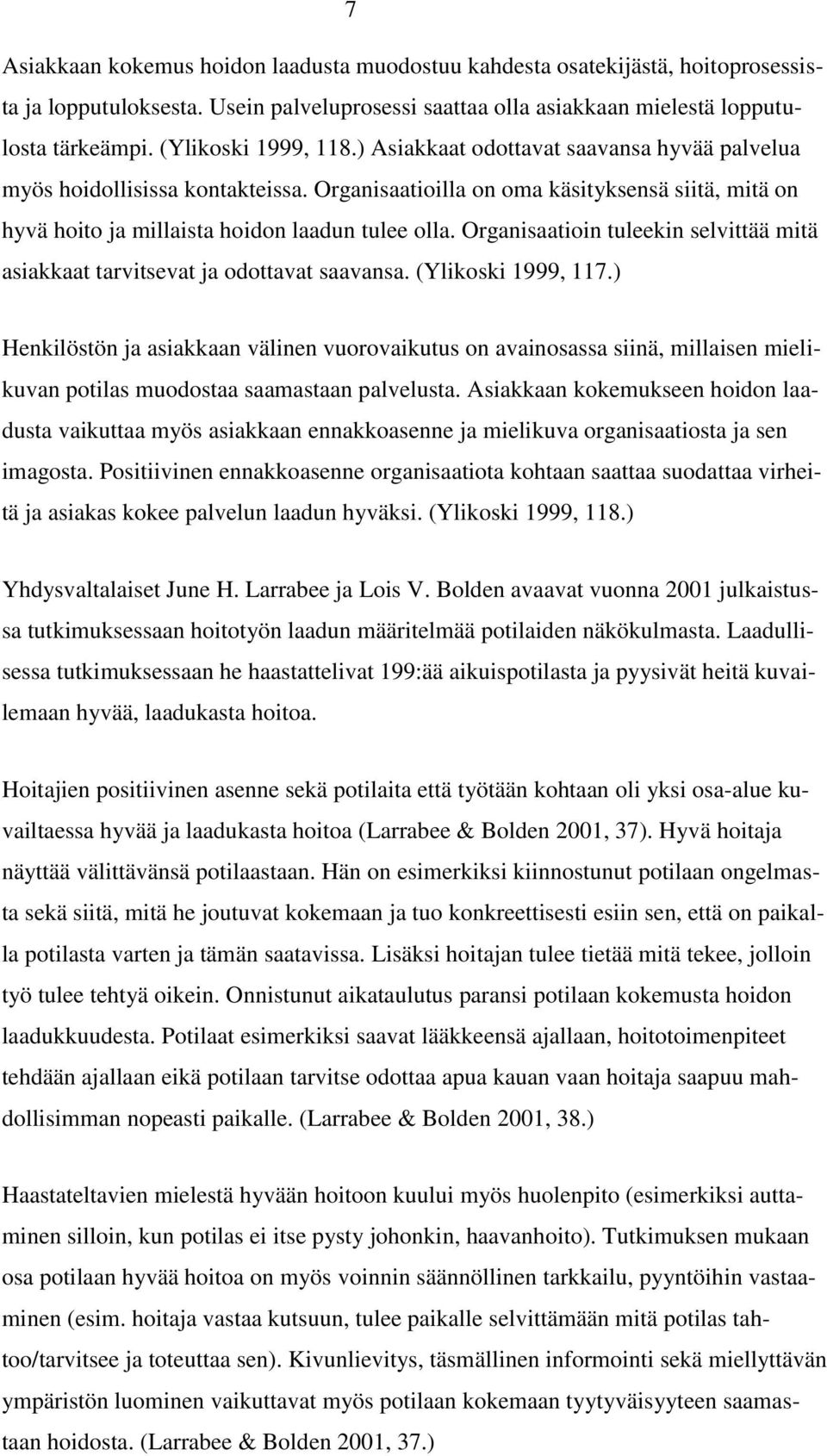 Organisaatioin tuleekin selvittää mitä asiakkaat tarvitsevat ja odottavat saavansa. (Ylikoski 1999, 117.