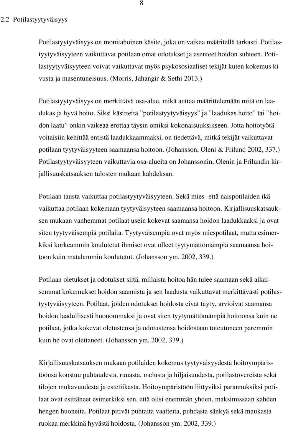 ) Potilastyytyväisyys on merkittävä osa-alue, mikä auttaa määrittelemään mitä on laadukas ja hyvä hoito.
