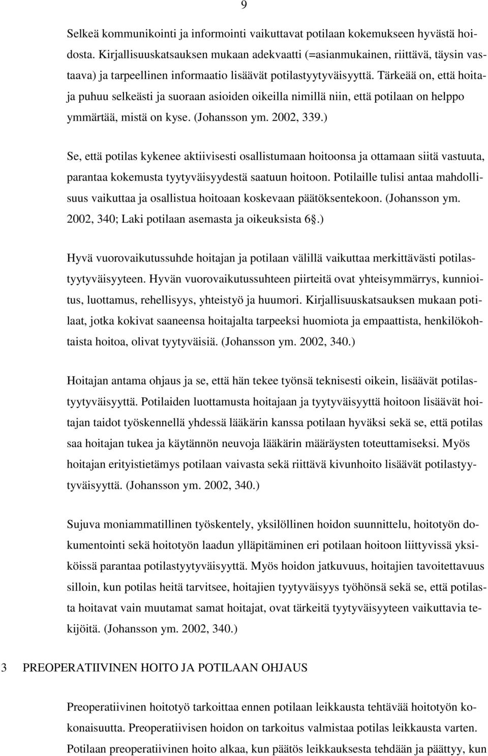 Tärkeää on, että hoitaja puhuu selkeästi ja suoraan asioiden oikeilla nimillä niin, että potilaan on helppo ymmärtää, mistä on kyse. (Johansson ym. 2002, 339.