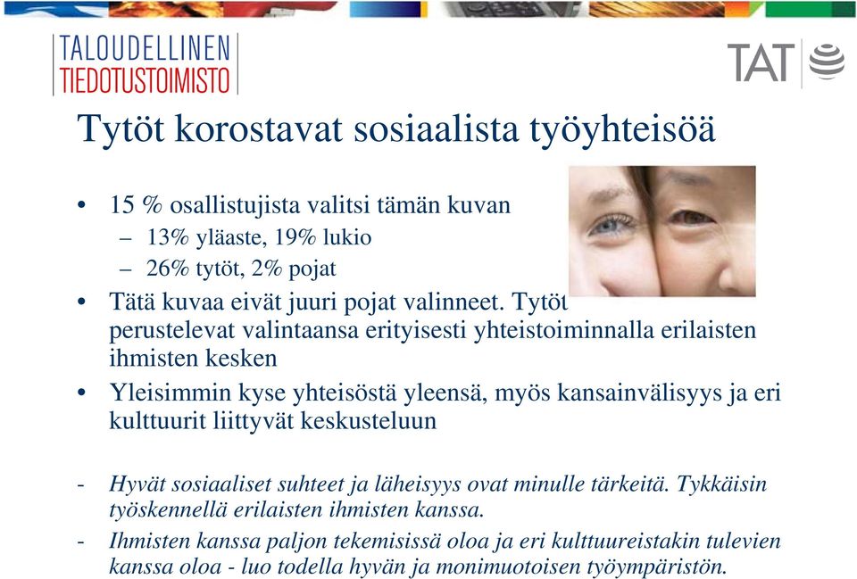 Tytöt perustelevat valintaansa erityisesti yhteistoiminnalla erilaisten ihmisten kesken Yleisimmin kyse yhteisöstä yleensä, myös kansainvälisyys ja