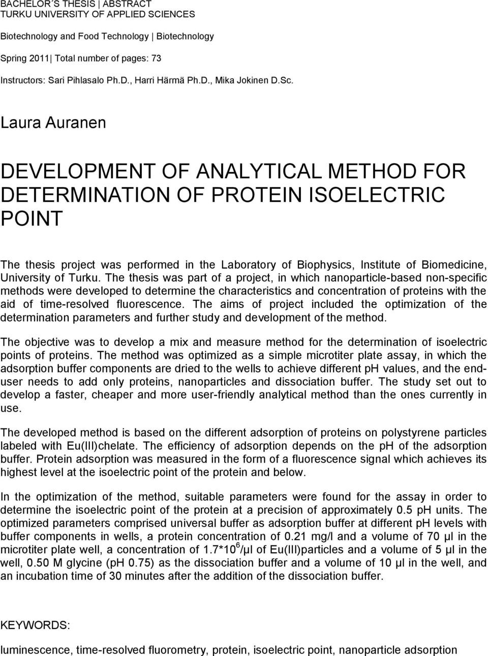 Laura Auranen DEVELOPMENT OF ANALYTICAL METHOD FOR DETERMINATION OF PROTEIN ISOELECTRIC POINT The thesis project was performed in the Laboratory of Biophysics, Institute of Biomedicine, University of