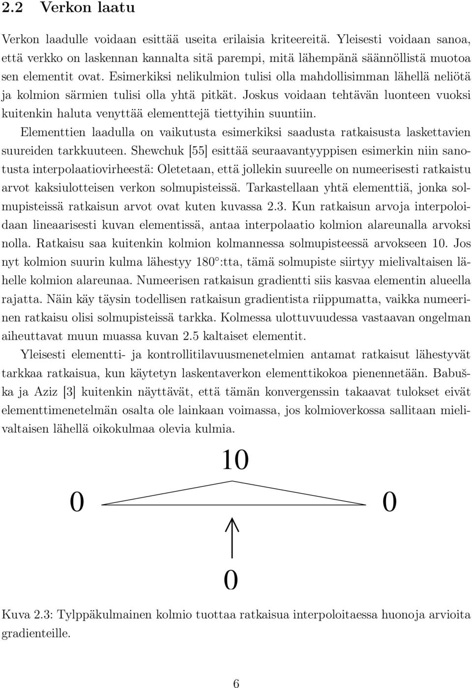 Esimerkiksi nelikulmion tulisi olla mahdollisimman lähellä neliötä ja kolmion särmien tulisi olla yhtä pitkät.
