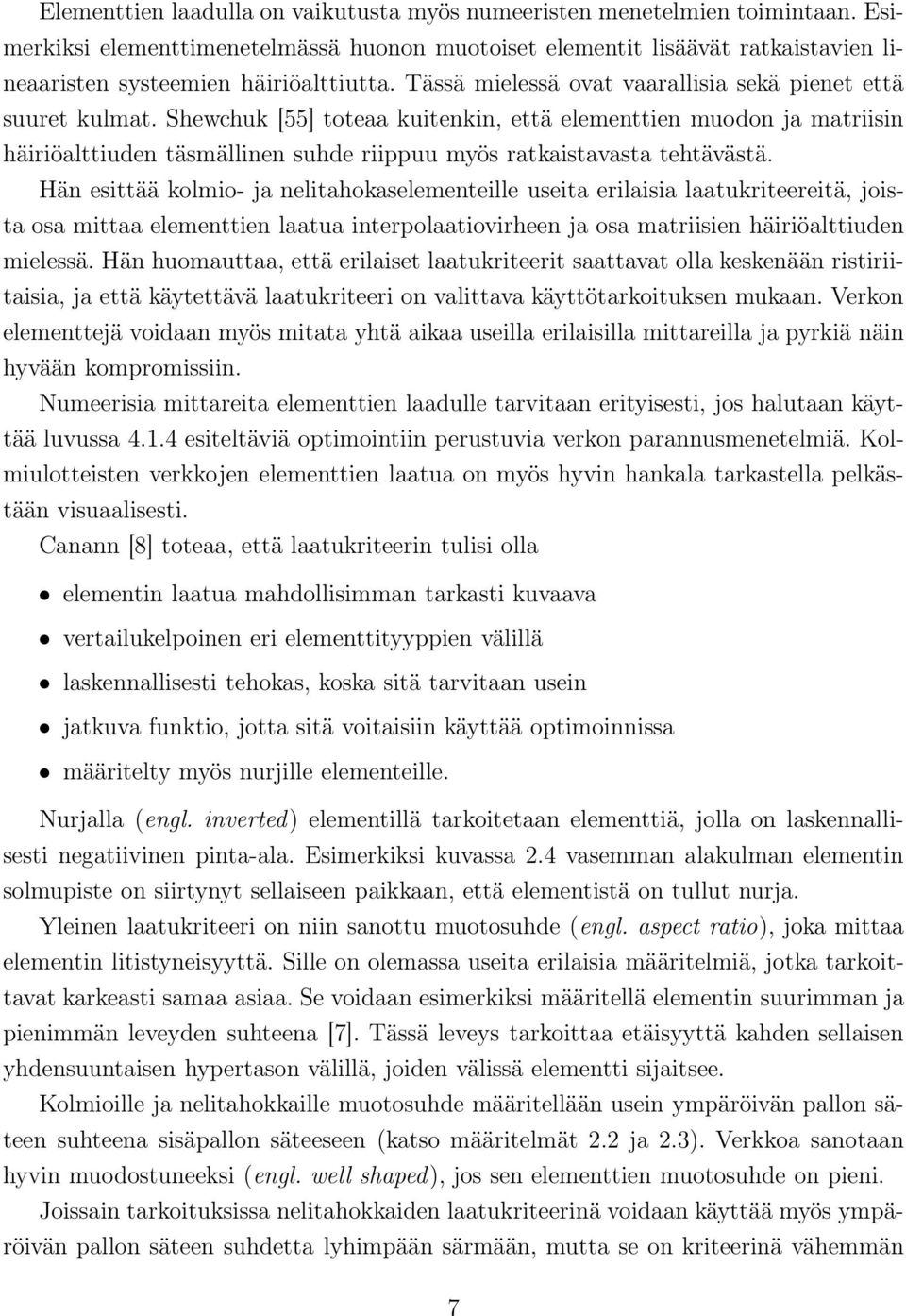 Shewchuk [55] toteaa kuitenkin, että elementtien muodon ja matriisin häiriöalttiuden täsmällinen suhde riippuu myös ratkaistavasta tehtävästä.