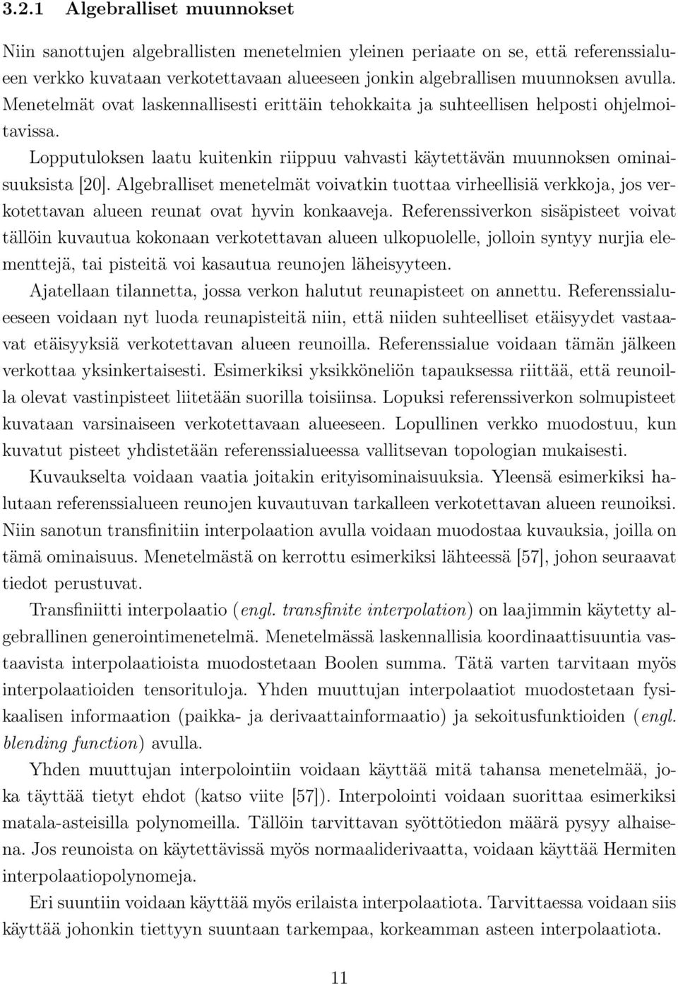 Algebralliset menetelmät voivatkin tuottaa virheellisiä verkkoja, jos verkotettavan alueen reunat ovat hyvin konkaaveja.