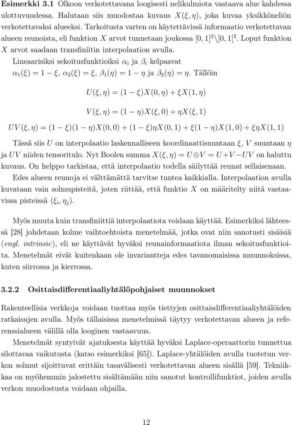 Loput funktion X arvot saadaan transfiniitin interpolaation avulla. Lineaarisiksi sekoitusfunktioiksi α i ja β i kelpaavat α 1 (ξ) = 1 ξ, α 2 (ξ) = ξ, β 1 (η) = 1 η ja β 2 (η) = η.
