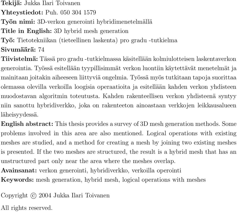 Tiivistelmä: Tässä pro gradu -tutkielmassa käsitellään kolmiulotteisen laskentaverkon generointia.