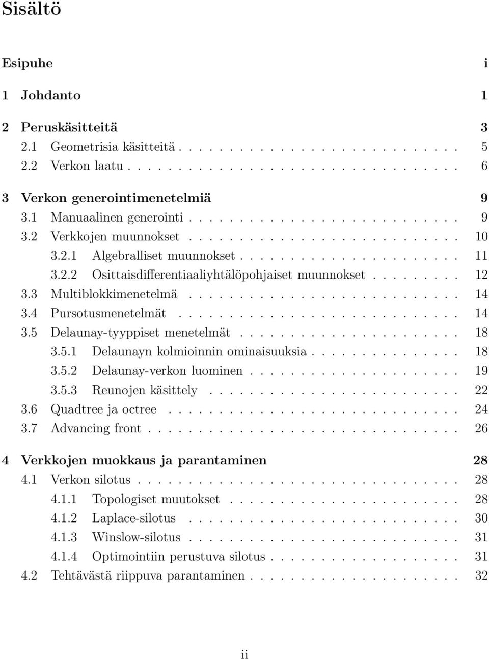 ........ 12 3.3 Multiblokkimenetelmä........................... 14 3.4 Pursotusmenetelmät............................ 14 3.5 Delaunay-tyyppiset menetelmät...................... 18 3.5.1 Delaunayn kolmioinnin ominaisuuksia.