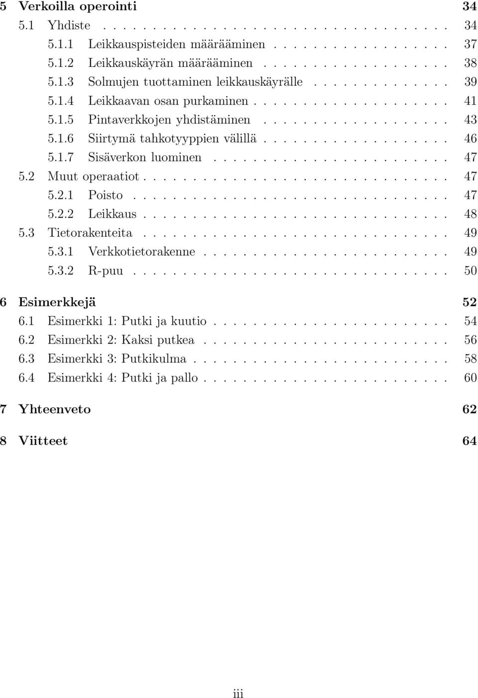....................... 47 5.2 Muut operaatiot............................... 47 5.2.1 Poisto................................ 47 5.2.2 Leikkaus............................... 48 5.3 Tietorakenteita.
