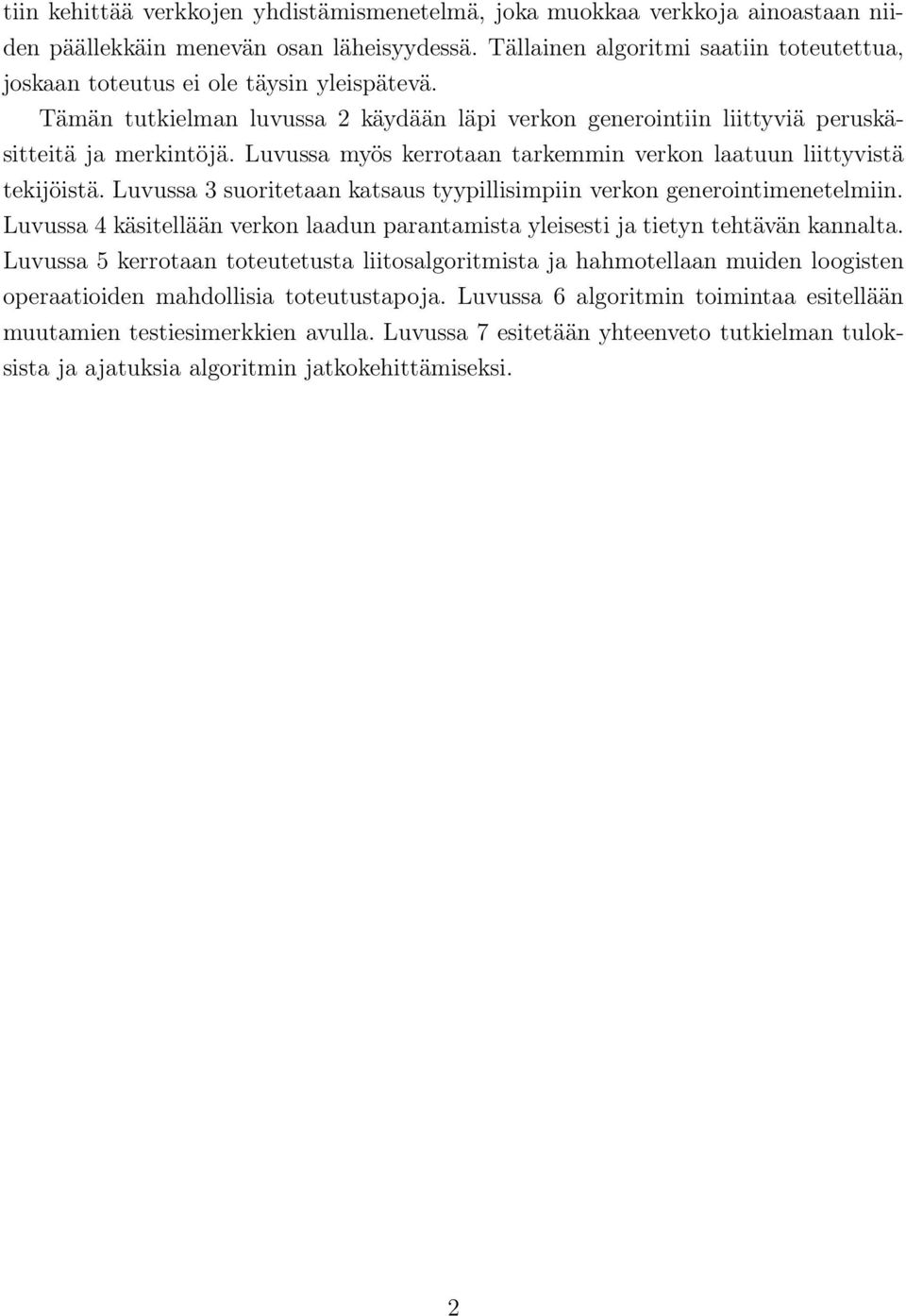 Luvussa myös kerrotaan tarkemmin verkon laatuun liittyvistä tekijöistä. Luvussa 3 suoritetaan katsaus tyypillisimpiin verkon generointimenetelmiin.