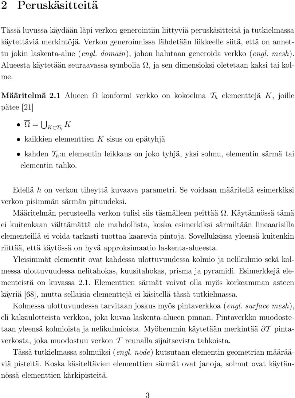 Alueesta käytetään seuraavassa symbolia Ω, ja sen dimensioksi oletetaan kaksi tai kolme. Määritelmä 2.