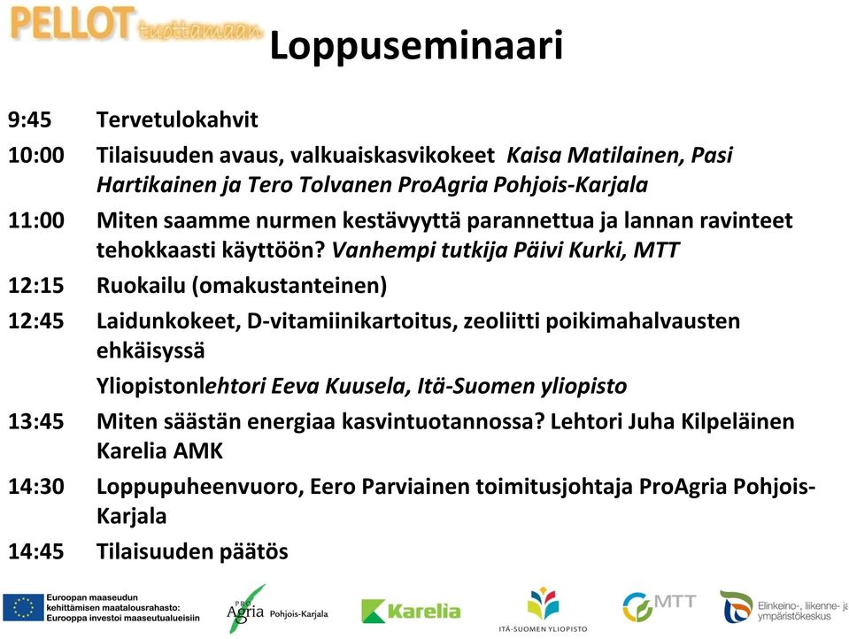 Vanhempi tutkija Päivi Kurki, MTT 12:15 Ruokailu (omakustanteinen) 12:45 Laidunkokeet, D-vitamiinikartoitus, zeoliitti poikimahalvausten ehkäisyssä