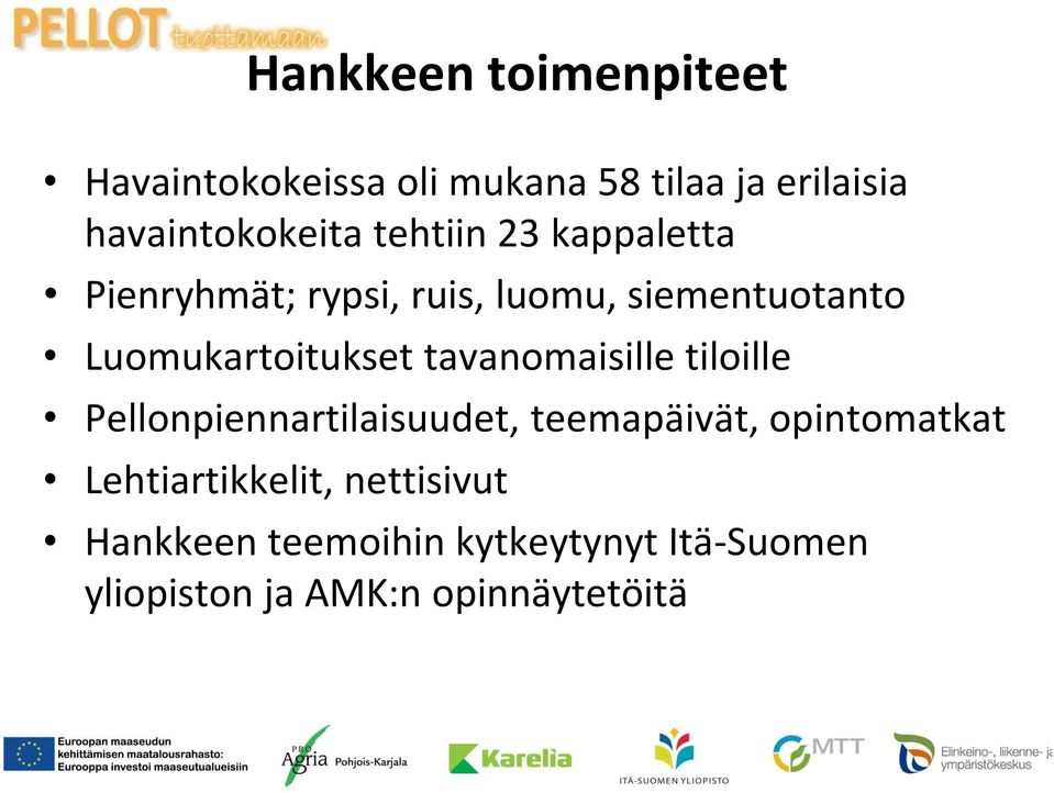 tavanomaisille tiloille Pellonpiennartilaisuudet, teemapäivät, opintomatkat