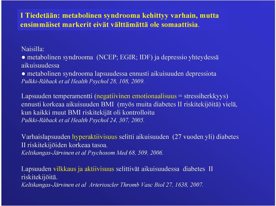 2009. Lapsuuden temperamentti (negatiivinen emotionaalisuus = stressiherkkyys) ennusti korkeaa aikuisuuden BMI (myös muita diabetes II riskitekijöitä) vielä, kun kaikki muut BMI riskitekijät oli