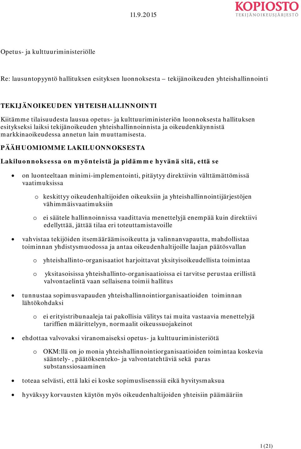 PÄÄHUOMIOMME LAKILUONNOKSESTA Lakiluonnoksessa on myönteistä ja pidämme hyvänä sitä, että se on luonteeltaan minimi-implementointi, pitäytyy direktiivin välttämättömissä vaatimuksissa o keskittyy