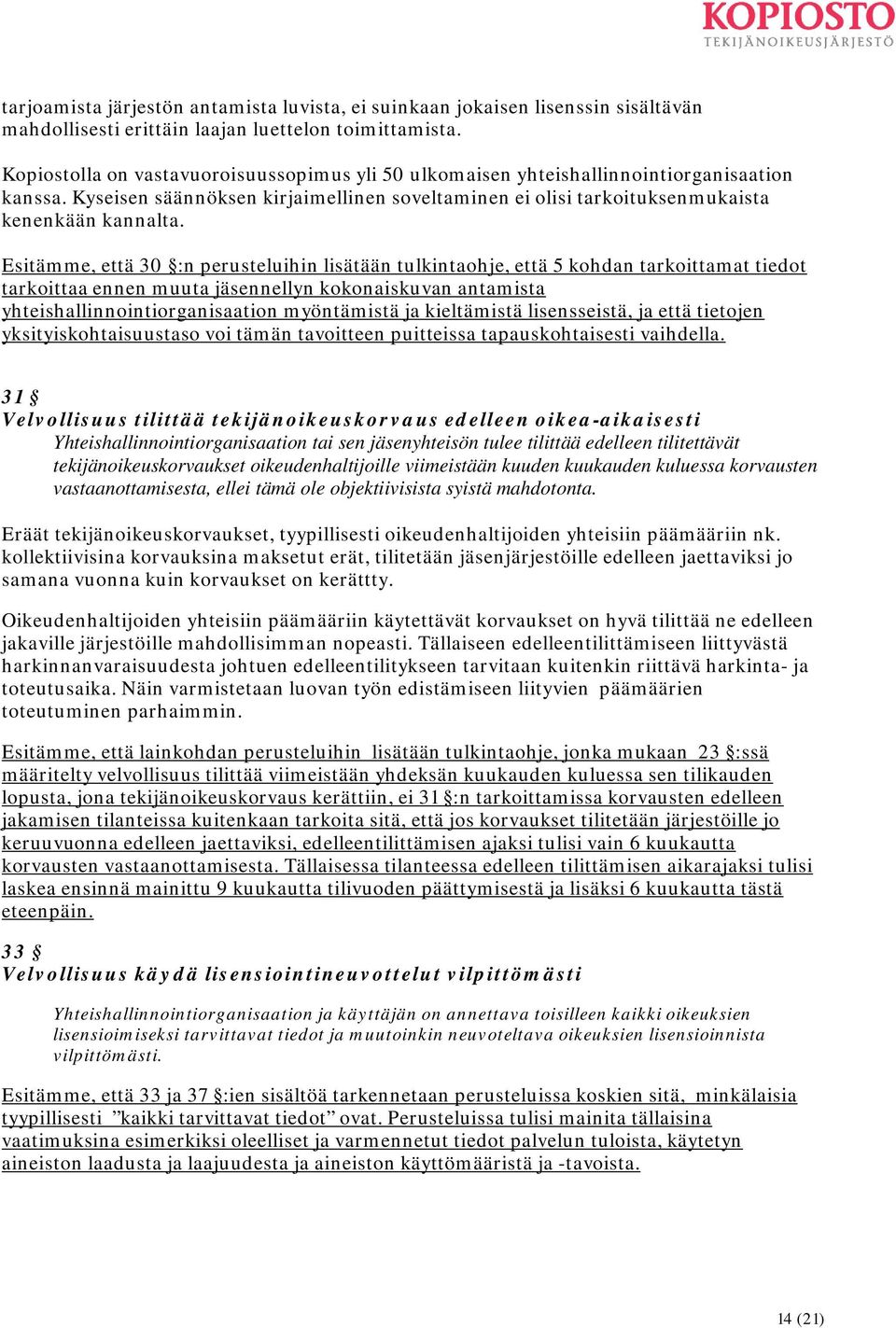 Esitämme, että 30 :n perusteluihin lisätään tulkintaohje, että 5 kohdan tarkoittamat tiedot tarkoittaa ennen muuta jäsennellyn kokonaiskuvan antamista yhteishallinnointiorganisaation myöntämistä ja