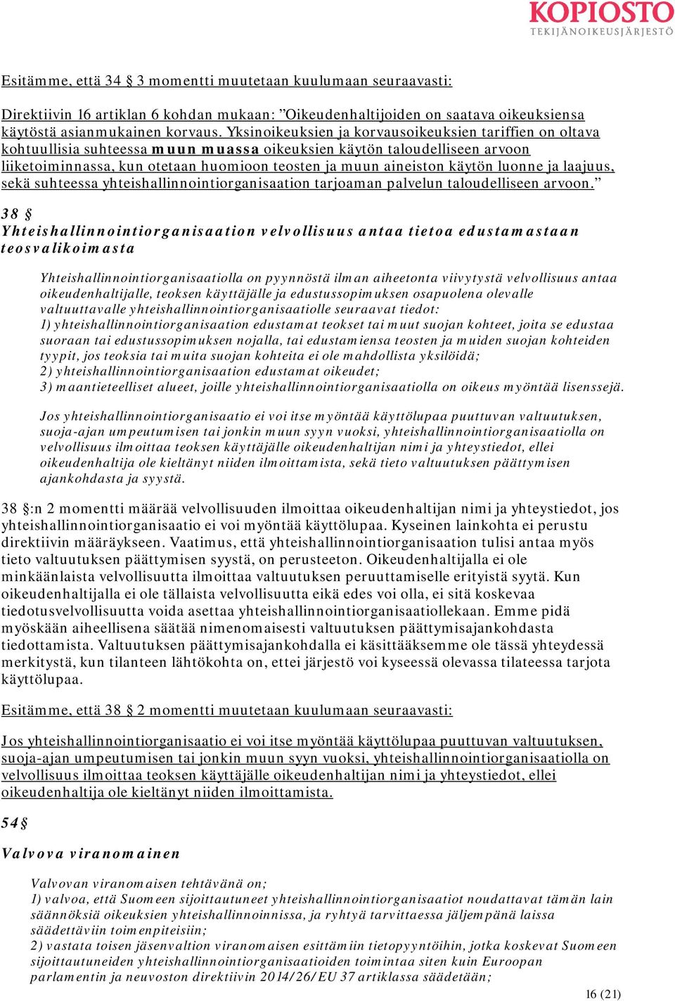 käytön luonne ja laajuus, sekä suhteessa yhteishallinnointiorganisaation tarjoaman palvelun taloudelliseen arvoon.