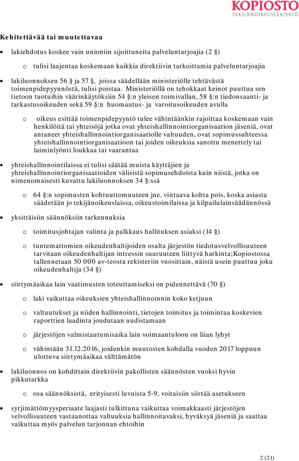 Ministeriöllä on tehokkaat keinot puuttua sen tietoon tuotuihin väärinkäytöksiin 54 :n yleisen toimivallan, 58 :n tiedonsaanti- ja tarkastusoikeuden sekä 59 :n huomautus- ja varoitusoikeuden avulla o