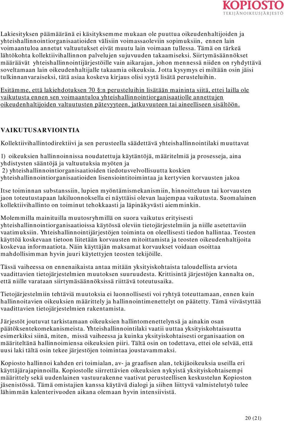 Siirtymäsäännökset määräävät yhteishallinnointijärjestöille vain aikarajan, johon mennessä niiden on ryhdyttävä soveltamaan lain oikeudenhaltijalle takaamia oikeuksia.