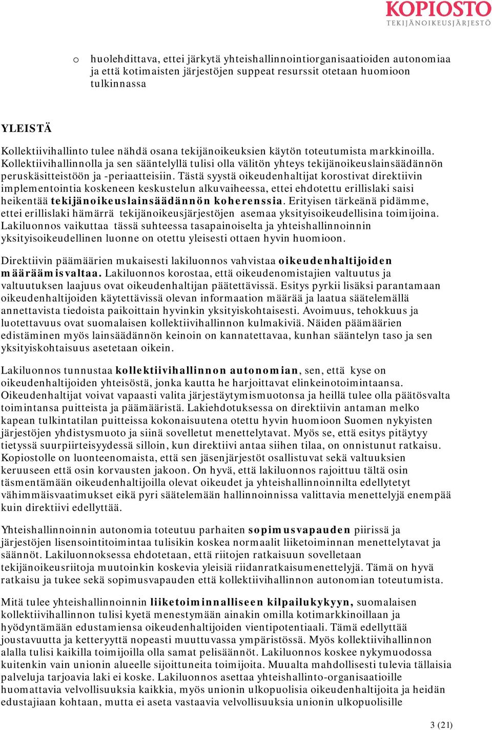 Tästä syystä oikeudenhaltijat korostivat direktiivin implementointia koskeneen keskustelun alkuvaiheessa, ettei ehdotettu erillislaki saisi heikentää tekijänoikeuslainsäädännön koherenssia.