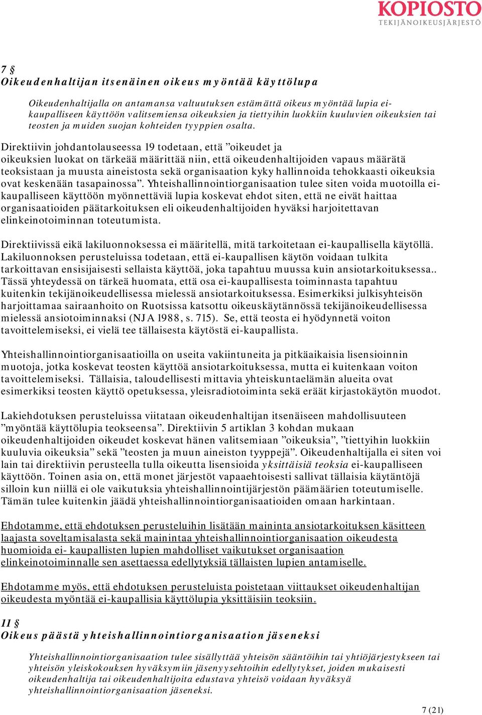 Direktiivin johdantolauseessa 19 todetaan, että oikeudet ja oikeuksien luokat on tärkeää määrittää niin, että oikeudenhaltijoiden vapaus määrätä teoksistaan ja muusta aineistosta sekä organisaation