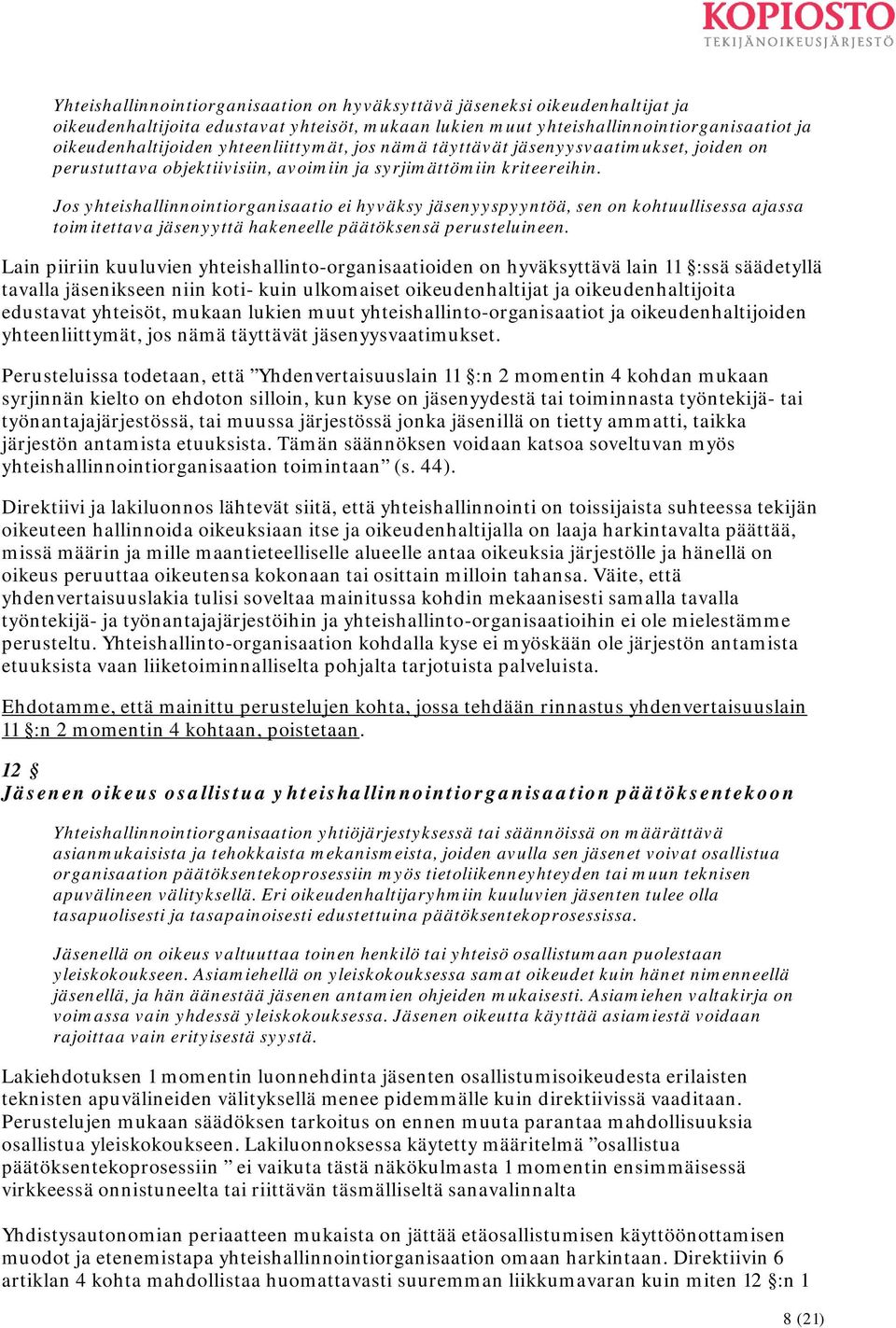 Jos yhteishallinnointiorganisaatio ei hyväksy jäsenyyspyyntöä, sen on kohtuullisessa ajassa toimitettava jäsenyyttä hakeneelle päätöksensä perusteluineen.