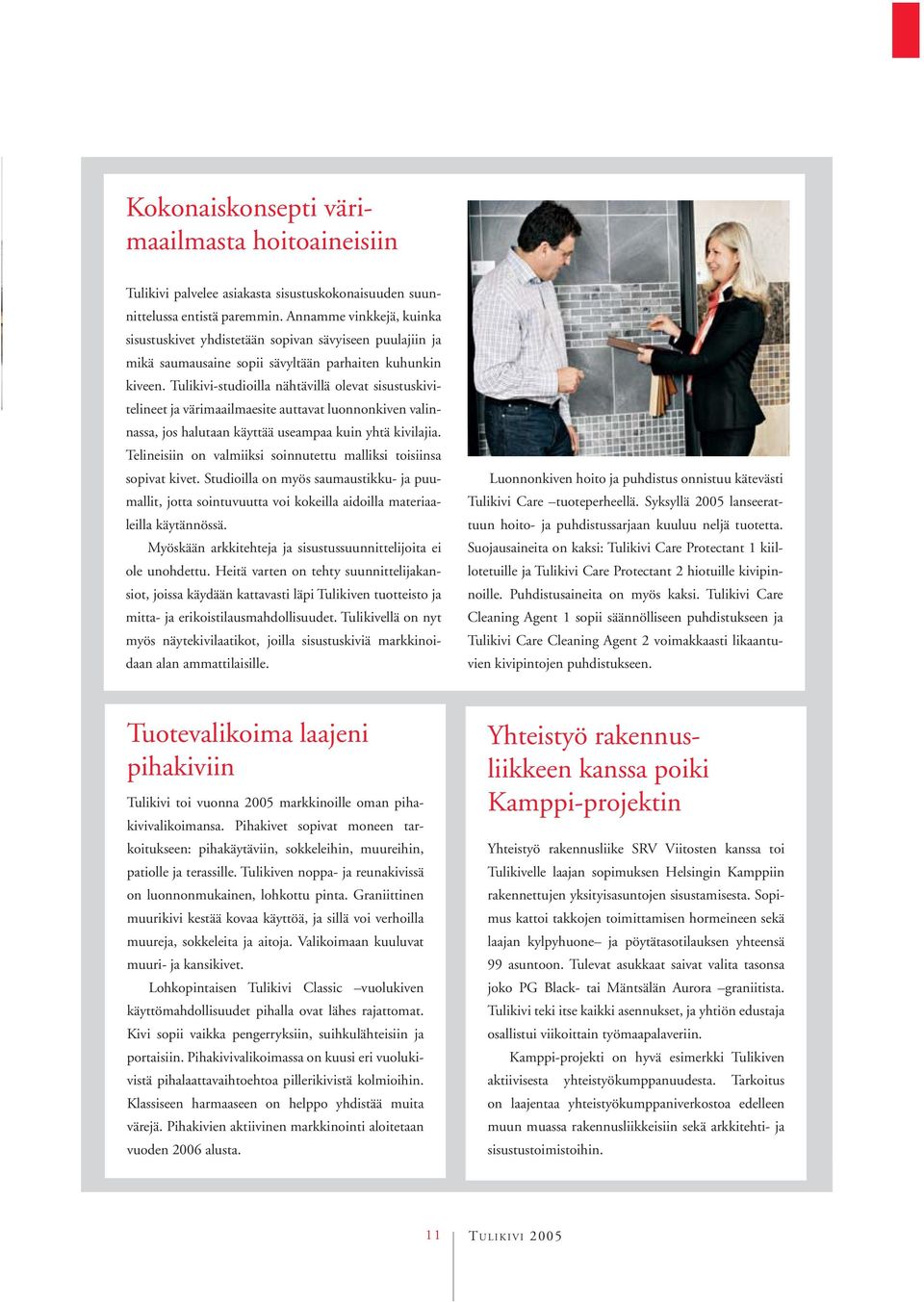 Tulikivi-studioilla nähtävillä olevat sisustuskivitelineet ja värimaailmaesite auttavat luonnonkiven valinnassa, jos halutaan käyttää useampaa kuin yhtä kivilajia.