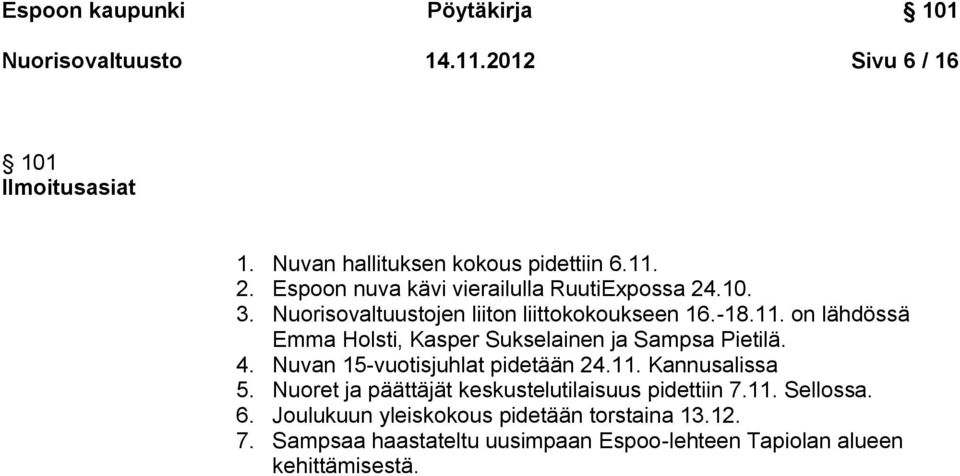 on lähdössä Emma Holsti, Kasper Sukselainen ja Sampsa Pietilä. 4. Nuvan 15-vuotisjuhlat pidetään 24.11. Kannusalissa 5.
