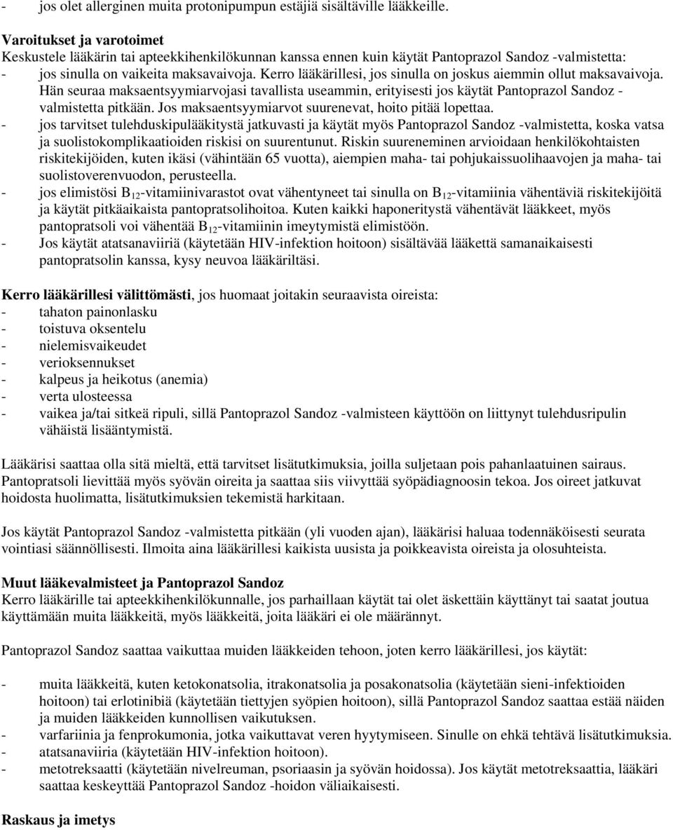 Kerro lääkärillesi, jos sinulla on joskus aiemmin ollut maksavaivoja. Hän seuraa maksaentsyymiarvojasi tavallista useammin, erityisesti jos käytät Pantoprazol Sandoz - valmistetta pitkään.