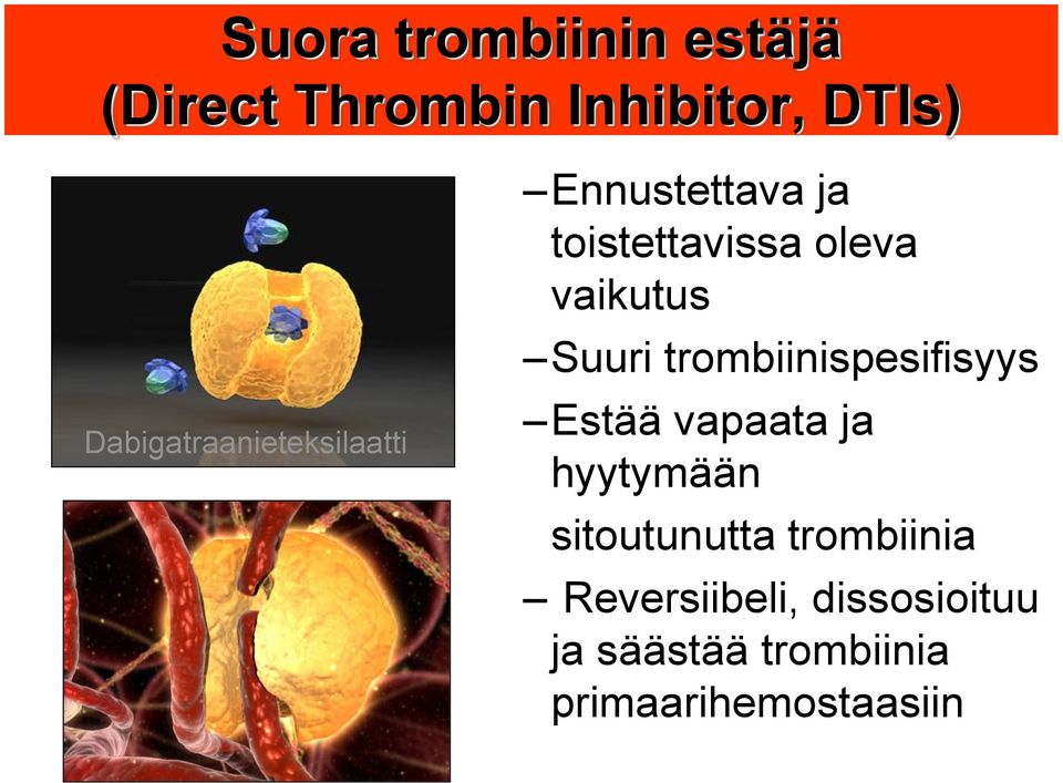 vaikutus Suuri trombiinispesifisyys Estää vapaata ja hyytymään