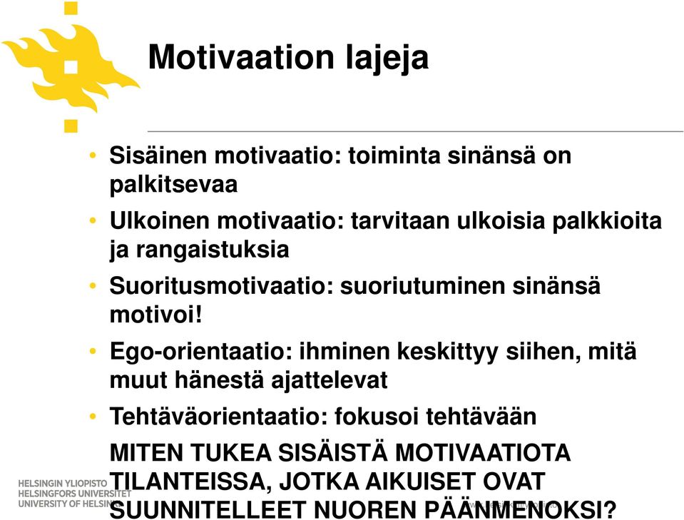 Ego-orientaatio: ihminen keskittyy siihen, mitä muut hänestä ajattelevat Tehtäväorientaatio: fokusoi