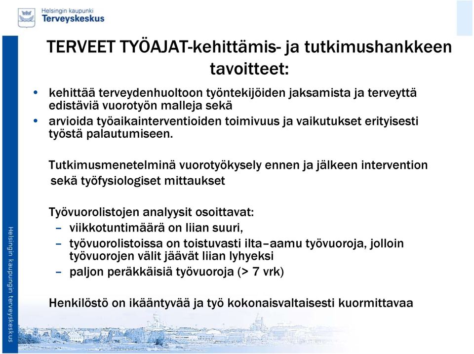 Tutkimusmenetelminä vuorotyökysely ennen ja jälkeen intervention sekä työfysiologiset mittaukset Työvuorolistojen analyysit osoittavat: viikkotuntimäärä on