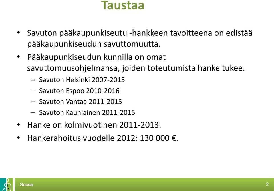 Pääkaupunkiseudun kunnilla on omat savuttomuusohjelmansa, joiden toteutumista hanke tukee.