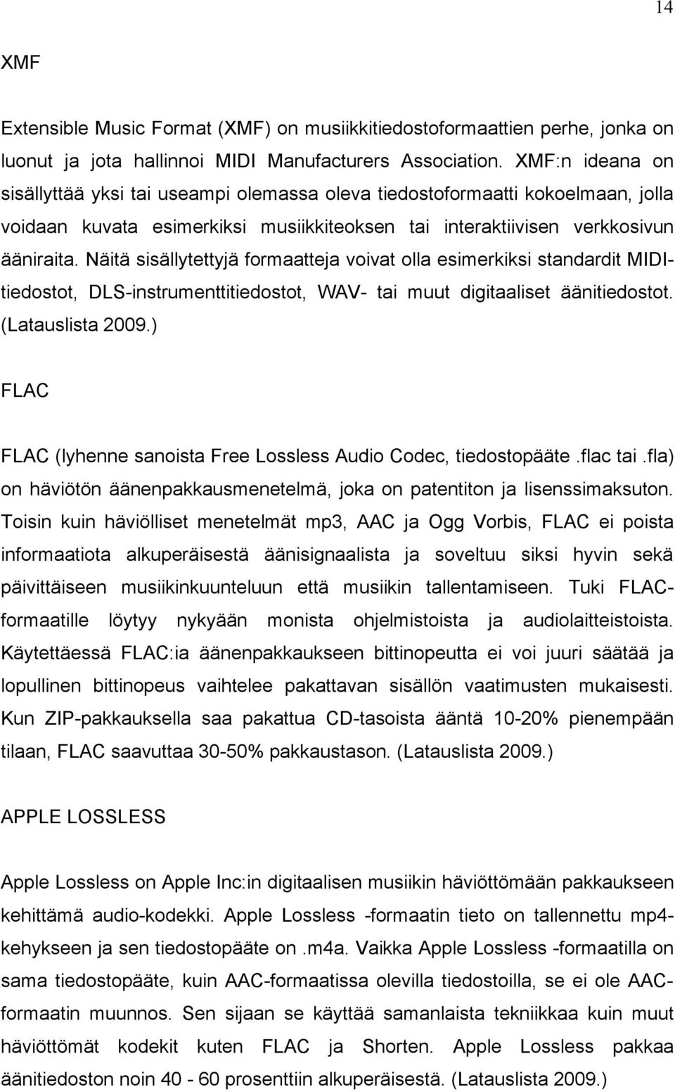 Näitä sisällytettyjä formaatteja voivat olla esimerkiksi standardit MIDItiedostot, DLS-instrumenttitiedostot, WAV- tai muut digitaaliset äänitiedostot. (Latauslista 2009.