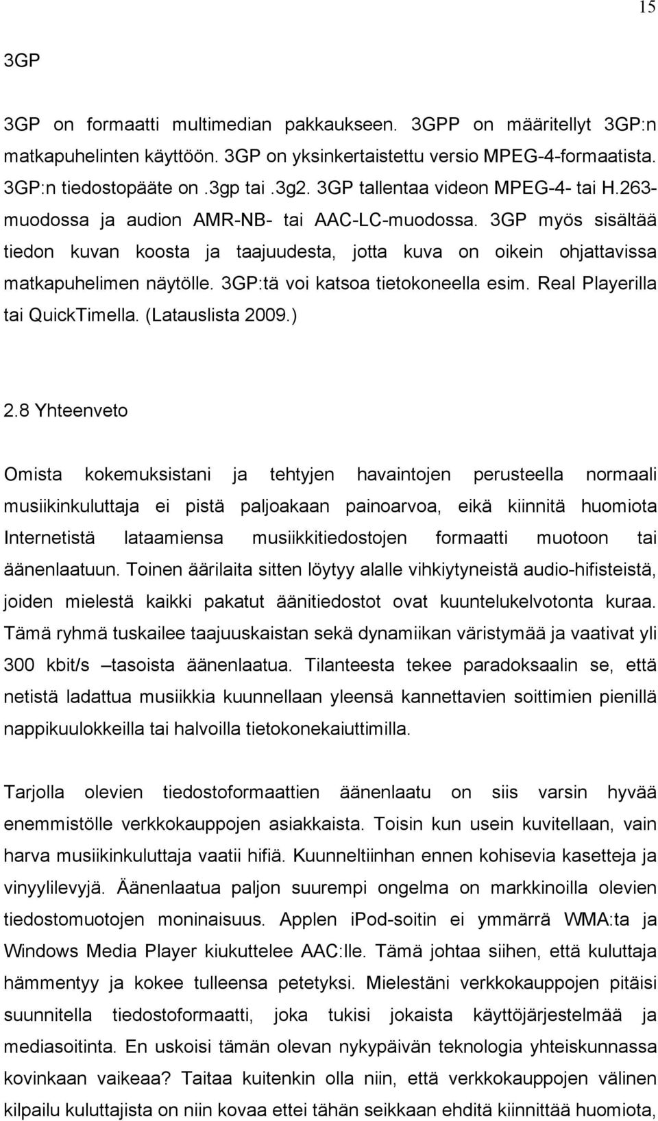 3GP:tä voi katsoa tietokoneella esim. Real Playerilla tai QuickTimella. (Latauslista 2009.) 2.
