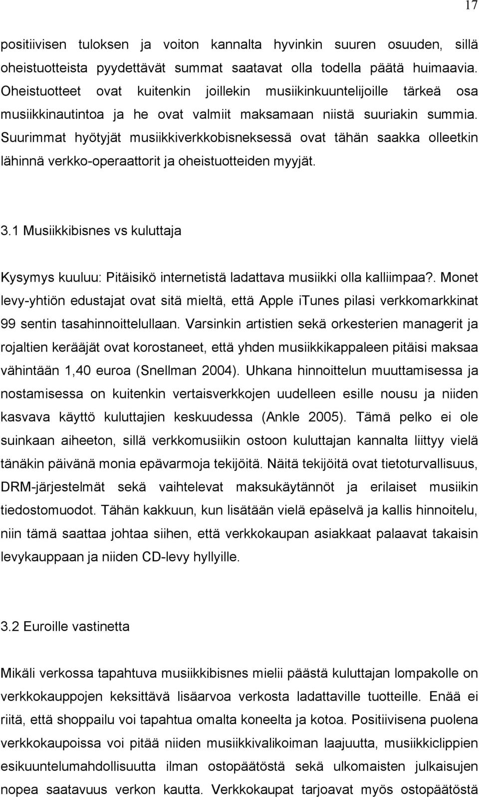 Suurimmat hyötyjät musiikkiverkkobisneksessä ovat tähän saakka olleetkin lähinnä verkko-operaattorit ja oheistuotteiden myyjät. 3.