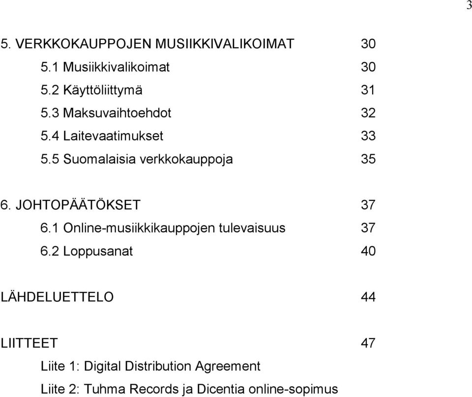 JOHTOPÄÄTÖKSET 37 6.1 Online-musiikkikauppojen tulevaisuus 37 6.