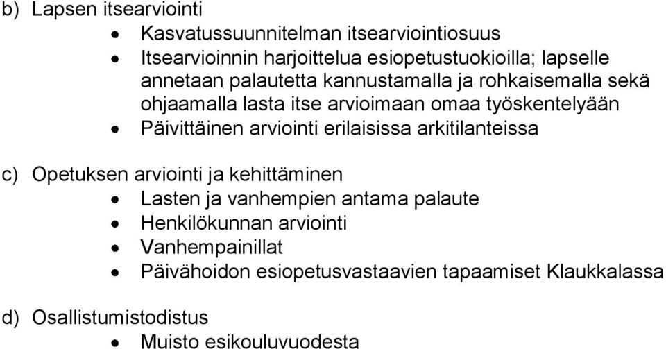 arviointi erilaisissa arkitilanteissa c) Opetuksen arviointi ja kehittäminen Lasten ja vanhempien antama palaute