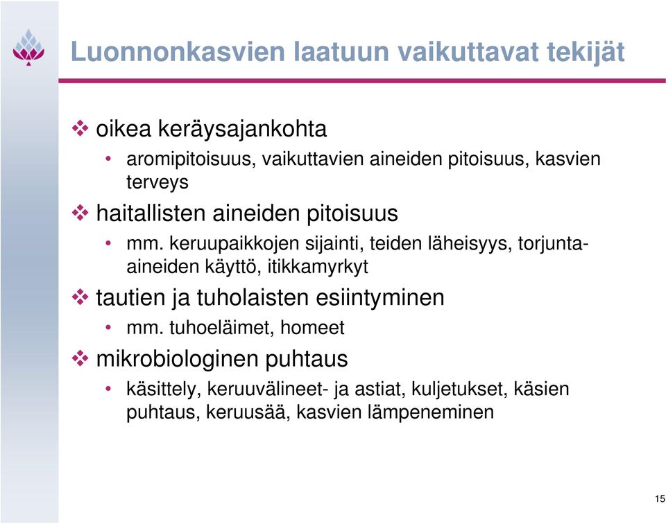 keruupaikkojen sijainti, teiden läheisyys, torjuntaaineiden käyttö, itikkamyrkyt tautien ja tuholaisten