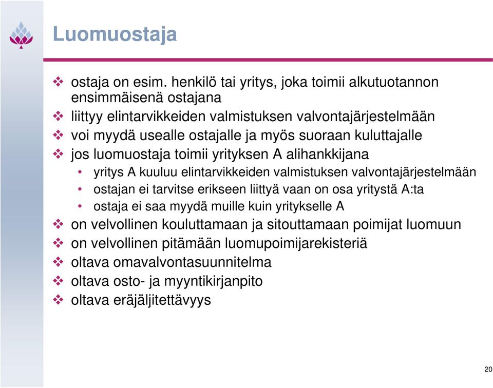 myös suoraan kuluttajalle jos luomuostaja toimii yrityksen A alihankkijana yritys A kuuluu elintarvikkeiden valmistuksen valvontajärjestelmään ostajan ei