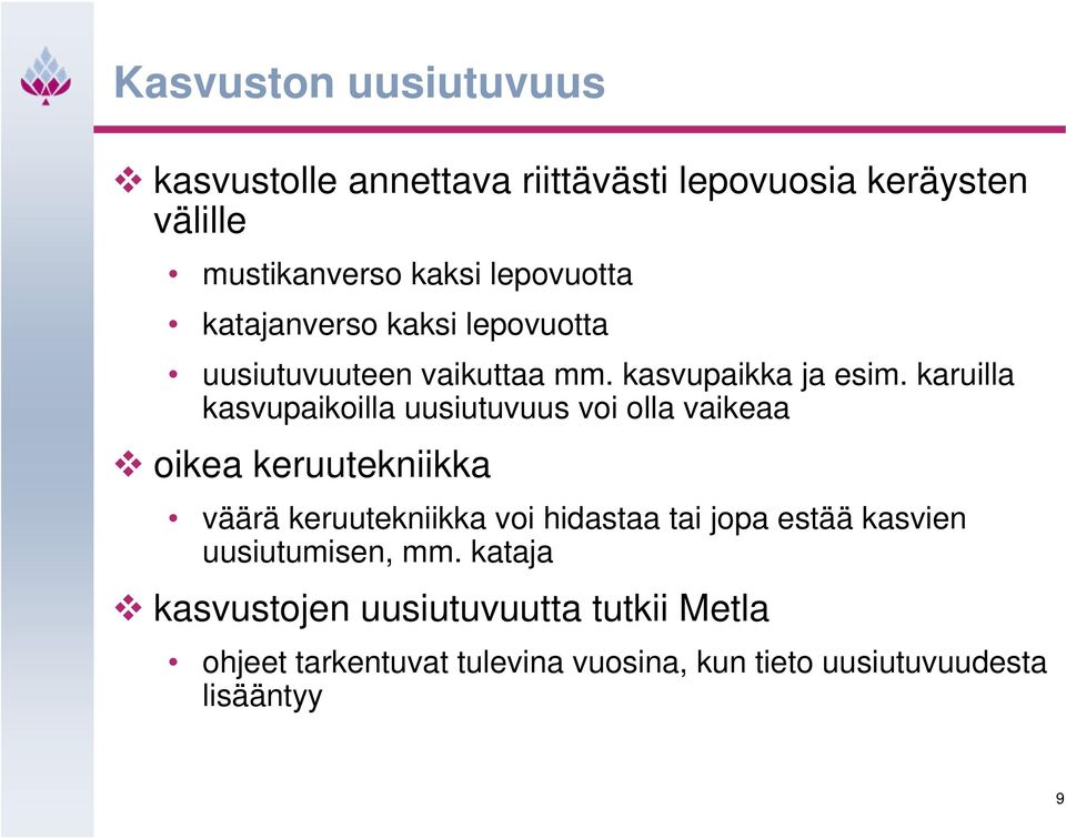 karuilla kasvupaikoilla uusiutuvuus voi olla vaikeaa oikea keruutekniikka väärä keruutekniikka voi hidastaa tai jopa