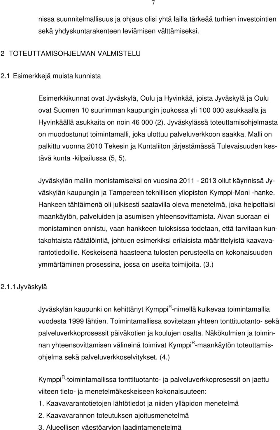 noin 46 000 (2). Jyväskylässä toteuttamisohjelmasta on muodostunut toimintamalli, joka ulottuu palveluverkkoon saakka.