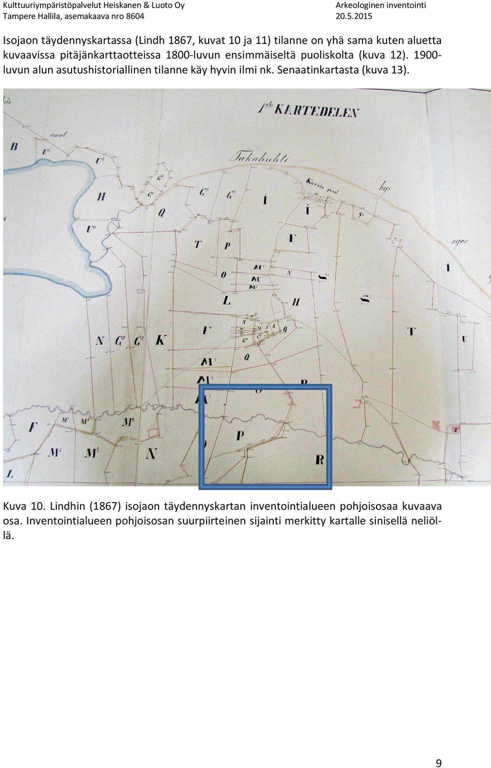 1900- luvun alun asutushistoriallinen tilanne käy hyvin ilmi nk. Senaatinkartasta (kuva 13). Kuva 10.