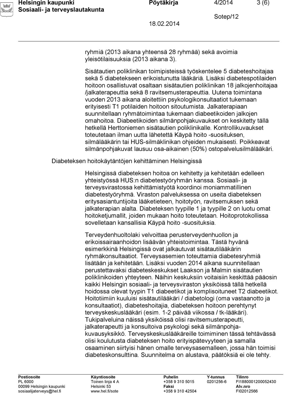 Lisäksi diabetespotilaiden hoitoon osallistuvat osaltaan sisätautien poliklinikan 18 jalkojenhoitajaa /jalkaterapeuttia sekä 8 ravitsemusterapeuttia.