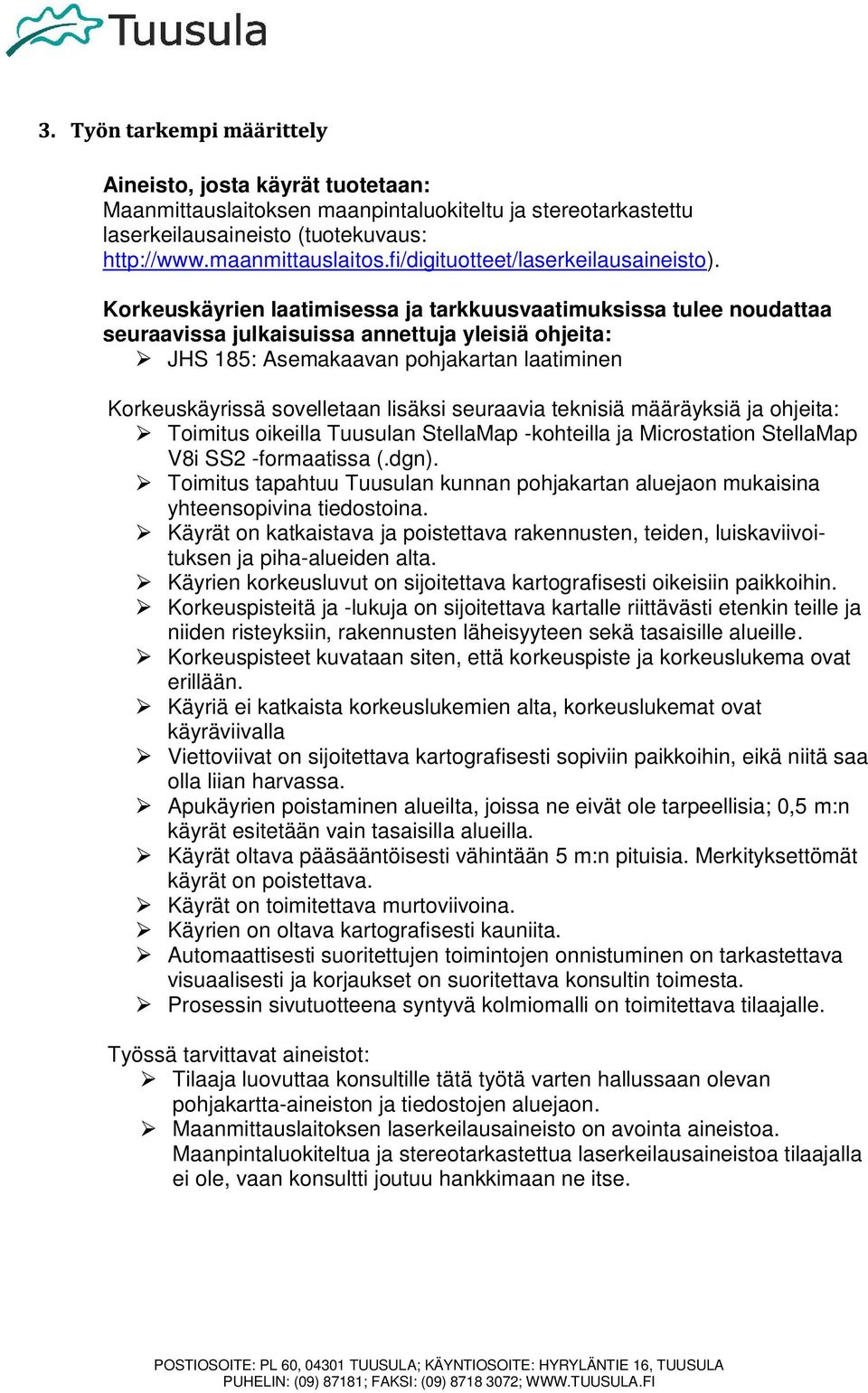 lisäksi seuraavia teknisiä määräyksiä ja ohjeita: Toimitus oikeilla Tuusulan StellaMap -kohteilla ja Microstation StellaMap V8i SS2 -formaatissa (.dgn).