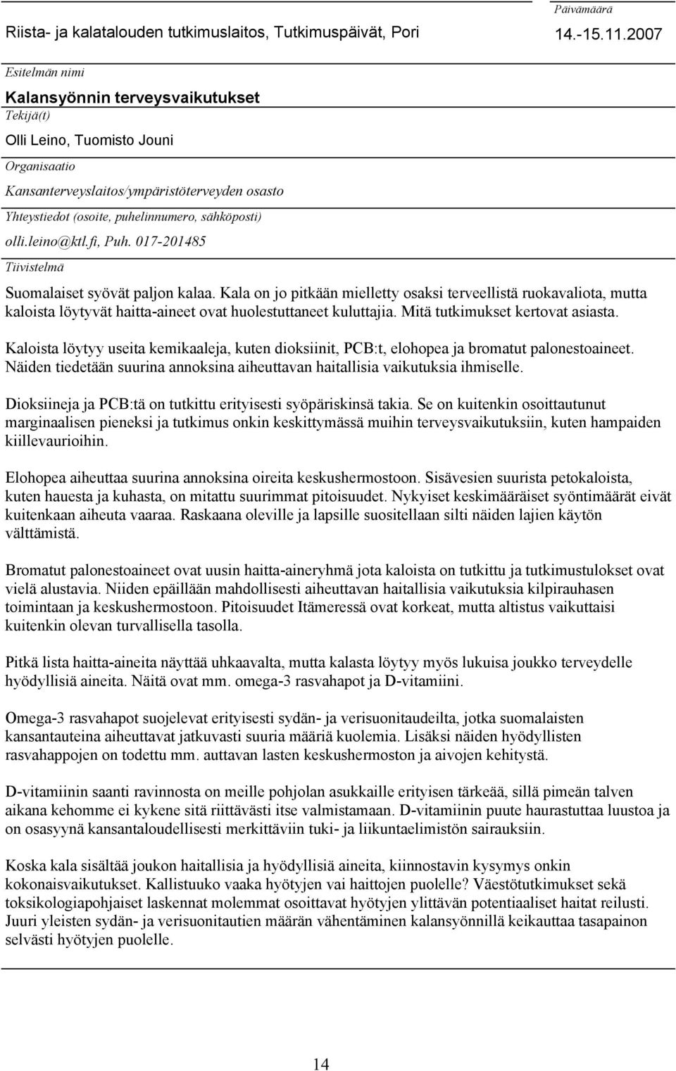 olli.leino@ktl.fi, Puh. 017-201485 Tiivistelmä Suomalaiset syövät paljon kalaa.