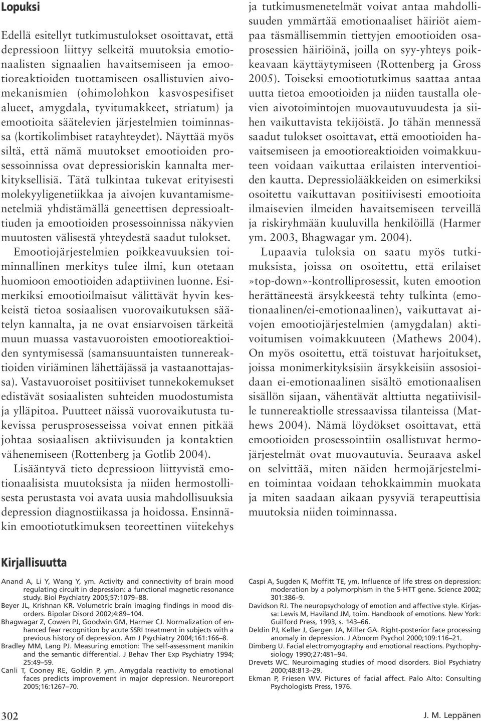 Näyttää myös siltä, että nämä muutokset emootioiden prosessoinnissa ovat depressioriskin kannalta merkityksellisiä.